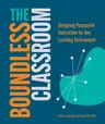 The Boundless Classroom: Designing Purposeful Instruction for Any Learning Environment