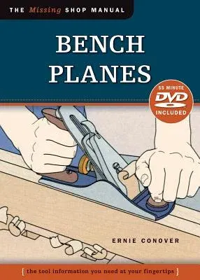 Bench Planes: The Tool Information You Need at Your Fingertips [With DVD]