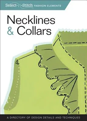 Necklines & Collars: A Directory of Design Details and Techniques