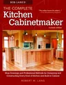 Bob Lang's the Complete Kitchen Cabinetmaker, Revised Edition: Shop Drawings and Professional Methods for Designing and Constructing Every Kind of Kit