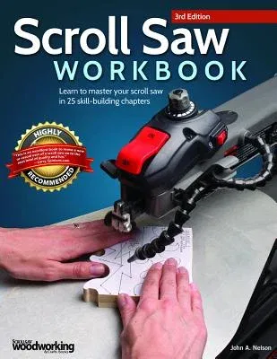 Scroll Saw Workbook, 3rd Edition: Learn to Master Your Scroll Saw in 25 Skill-Building Chapters (Revised)