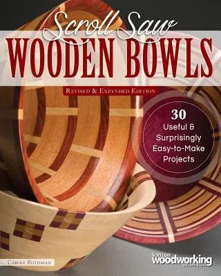 Scroll Saw Wooden Bowls, Revised & Expanded Edition: 30 Useful & Surprisingly Easy-To-Make Projects (Revised and Expanded)