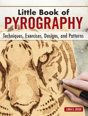 Little Book of Pyrography: Techniques, Exercises, Designs, and Patterns (Special)