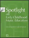 Spotlight on Early Childhood Music Education: Selected Articles from State Mea Journals