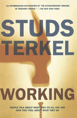 Working: People Talk about What They Do All Day and How They Feel about What They Do