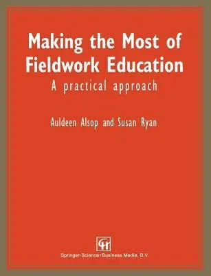 Making the Most of Fieldwork Education: A Practical Approach (1996)