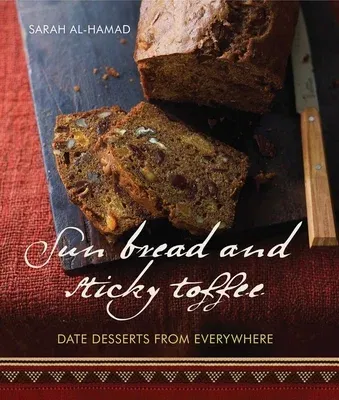 Sun Bread and Sticky Toffee: Date Desserts from Everywhere