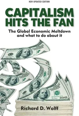 Capitalism Hits the Fan: The Global Economic Meltdown and What to Do about It (Revised)