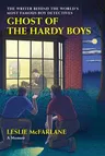 Ghost of the Hardy Boys: The Writer Behind the World's Most Famous Boy Detectives