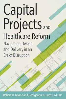 Capital Projects and Healthcare Reform: Navigating Design and Delivery in an Era of Disruption