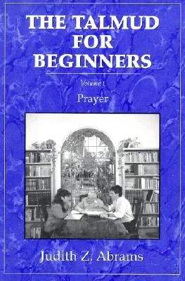 The Talmud for Beginners: Prayer, Volume 1 (Revised)