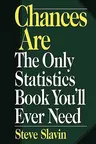 Chances Are: The Only Statistic Book You'll Ever Need