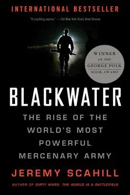 Blackwater: The Rise of the World's Most Powerful Mercenary Army (Revised, Updated)