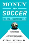 Money and Soccer: A Soccernomics Guide: Why Chievo Verona, Unterhaching, and Scunthorpe United Will Never Win the Champions League, Why Manchester Cit