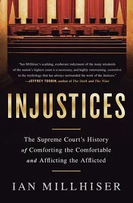 Injustices: The Supreme Court's History of Comforting the Comfortable and Afflicting the Afflicted