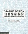 Graphic Design Thinking: Beyond Brainstorming (Renowned Designer Ellen Lupton Provides New Techniques for Creative Thinking about Design Proces