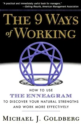 The 9 Ways of Working: How to Use the Enneagram to Discover Your Natural Strengths and Work More Effecively