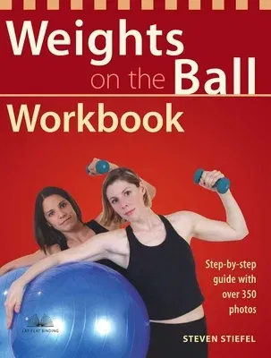 Weights on the Ball Workbook: Step-By-Step Guide with Over 350 Photos