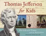 Thomas Jefferson for Kids: His Life and Times with 21 Activities