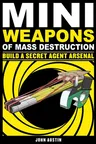 Mini Weapons of Mass Destruction: Build a Secret Agent Arsenal: Volume 2