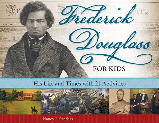 Frederick Douglass for Kids: His Life and Times with 21 Activities