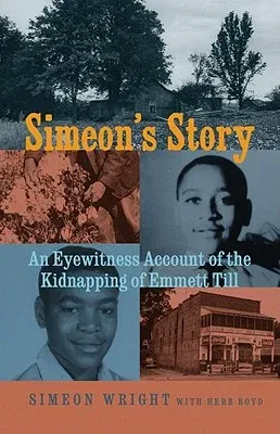 Simeon's Story: An Eyewitness Account of the Kidnapping of Emmett Till