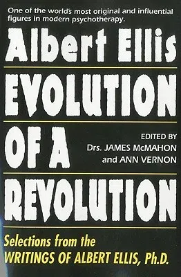 Evolution of a Revolution: Selections from the Writings of Albert Ellis PH.D.