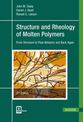 Structure and Rheology of Molten Polymers 2e: From Structure to Flow Behavior and Back Again (Revised)