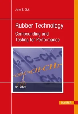 Rubber Technology 3e: Compounding and Testing for Performance (Revised)