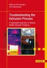 Troubleshooting the Extrusion Process 3e: A Systematic Approach to Solving Plastic Extrusion Problems