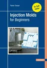 Injection Molds for Beginners 2e (Revised)