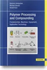 Plastics Compounding and Polymer Processing: Fundamentals, Machines, Equipment, Application Technology