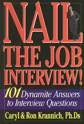 Nail the Job Interview!: 101 Dynamite Answers to Interview Questions