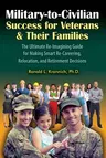 Military-To-Civilian Success for Veterans and Their Families: The Ultimate Re-Imagining Guide for Making Smart Re-Careering, Relocation, and Retiremen