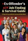 The Ex-Offender's New Job Finding and Survival Guide: 10 Steps for Successfully Re-Entering the Work World