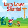 Larry Loves Seattle!: A Larry Gets Lost Book