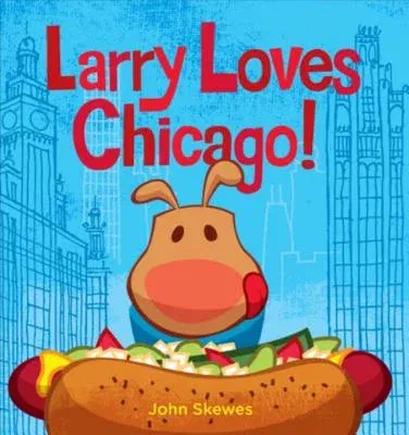 Larry Loves Chicago!: A Larry Gets Lost Book