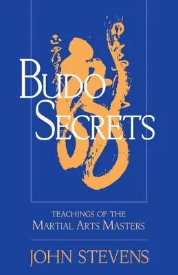 Budo Secrets: Teachings of the Martial Arts Masters (Revised)