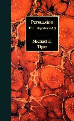 Persuasion: The Litigator's Art