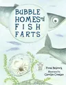 Bubble Homes and Fish Farts