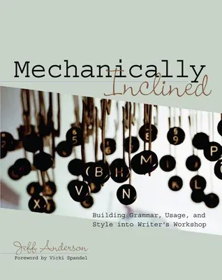 Mechanically Inclined: Building Grammar, Usage, and Style Into Writer's Workshop