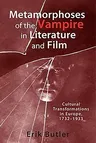 Metamorphoses of the Vampire in Literature and Film: Cultural Transformations in Europe, 1732-1933