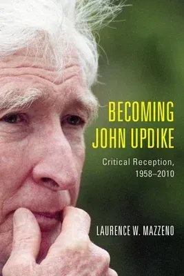 Becoming John Updike: Critical Reception, 1958-2010