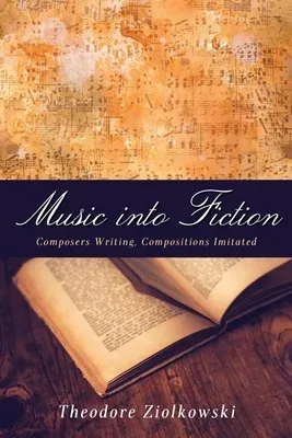 Music Into Fiction: Composers Writing, Compositions Imitated