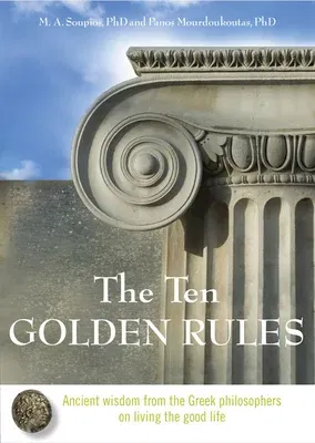 The Ten Golden Rules: Ancient Wisdom from the Greek Philosophers on Living the Good Life