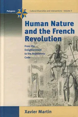 Human Nature and the French Revolution: From the Enlightenment to the Napoleonic Code (Revised)