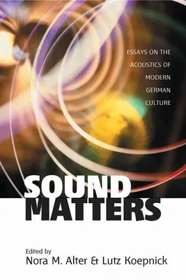 Sound Matters: Essays on the Acoustics of German Culture (Revised)