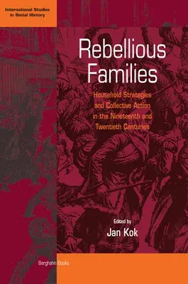 Rebellious Families: Household Strategies and Collective Action in the 19th and 20th Centuries