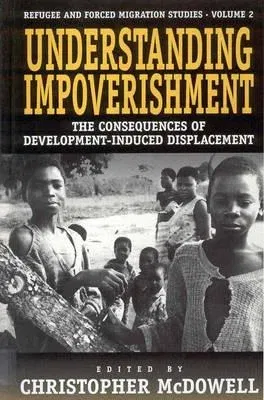 Understanding Impoverishment: The Consequences of Development-Induced Displacement