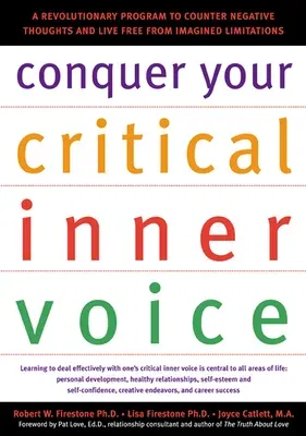 Conquer Your Critical Inner Voice: A Revolutionary Program to Counter Negative Thoughts and Live Free from Imagined Limitations